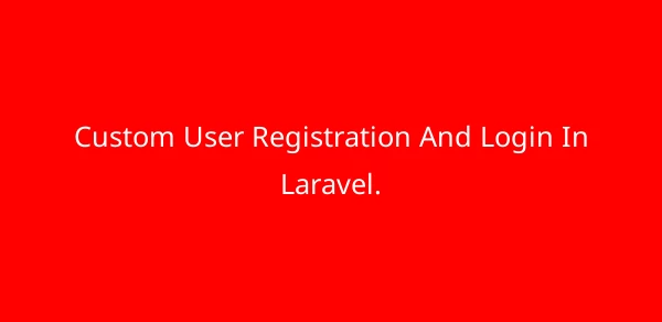 Custom User Registration And Login In Laravel. image