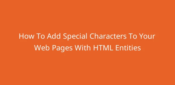 How To Add Special Characters To Your Web Pages With HTML Entities image