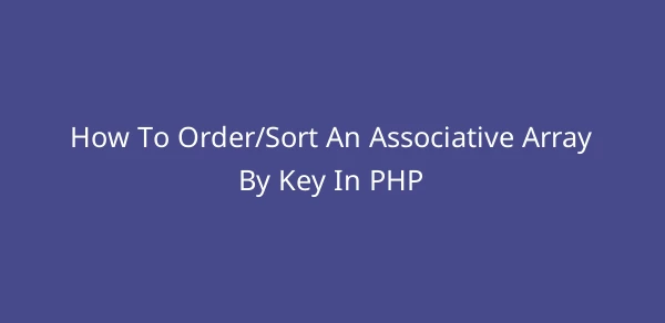 How To Order/Sort An Associative Array By Key In PHP image