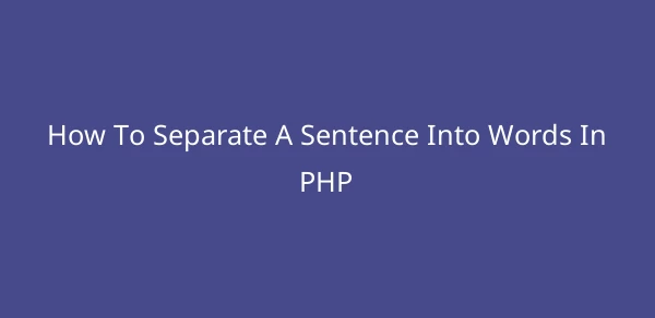 How To Separate A Sentence Into Words In PHP image