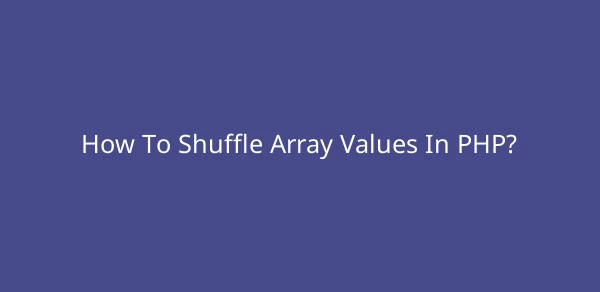 How To Shuffle Array Values In PHP? image