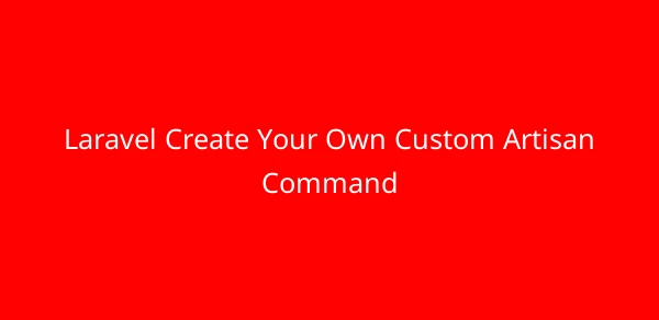 Laravel Create Your Own Custom Artisan Command image