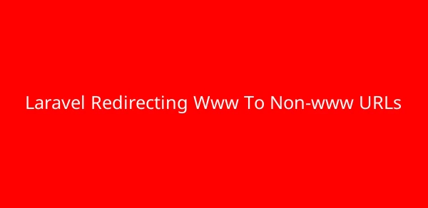 Laravel Redirecting Www To Non-www URLs