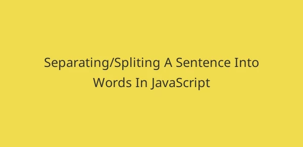 Separating/Spliting A Sentence Into Words In JavaScript image